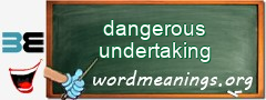 WordMeaning blackboard for dangerous undertaking